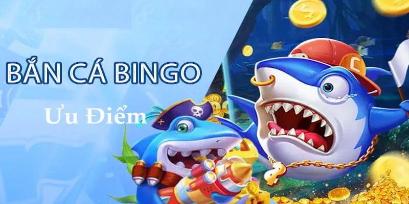 Bingo bắn cá mang đến nhiều ưu điểm vượt trội so với các địa điểm khác