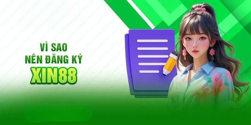 Một số lý do nên đăng ký XIN88 